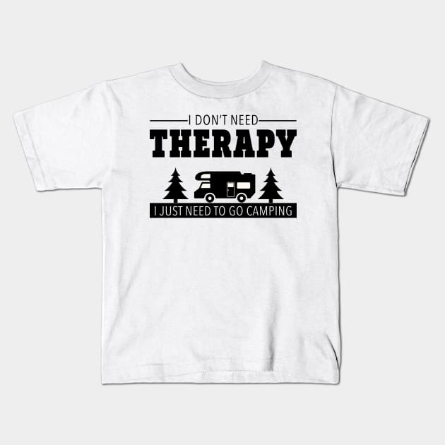 I Don't Need Therapy I Just Need To Go Camping Kids T-Shirt by mstory